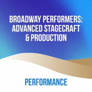 Broadway Performers: Advanced Stagecraft & Production