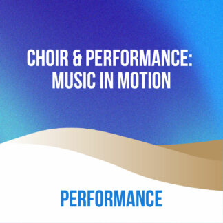 Choir & Performance: Music in Motion