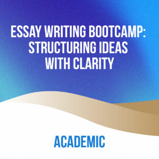 Essay Writing Bootcamp: Structuring Ideas with Clarity