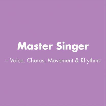 Master Singer - Voice, Chorus, Movement & Rhythms